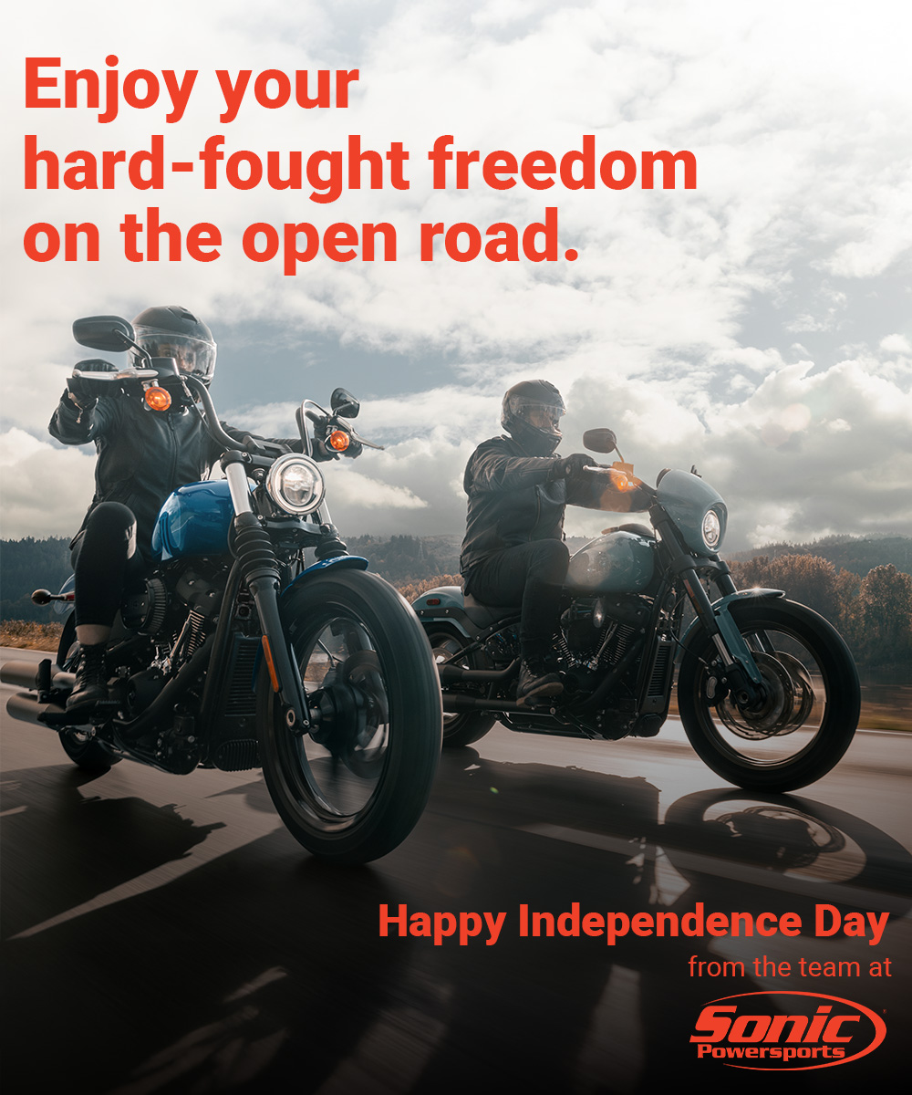 Enjoy your hard-fought freedom on the open road. Happy Independence Day from the team at Sonic Powersports